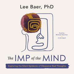 The Imp of the Mind: Exploring the Silent Epidemic of Obsessive Bad Thoughts Audiobook, by Lee Baer
