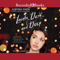 Lovely, Dark, and Deep Audiobook, by Justina Chen