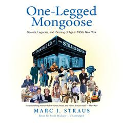 One-Legged Mongoose: Secrets, Legacies, and Coming of Age in 1950s New York Audiobook, by Marc J. Straus