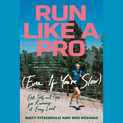Run Like a Pro (Even If You're Slow): Elite Tools and Tips for Runners at Every Level Audiobook, by 