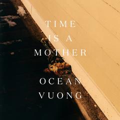 Time Is a Mother Audiobook, by Ocean Vuong