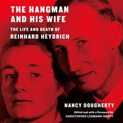 The Hangman and His Wife: The Life and Death of Reinhard Heydrich Audiobook, by Nancy Dougherty