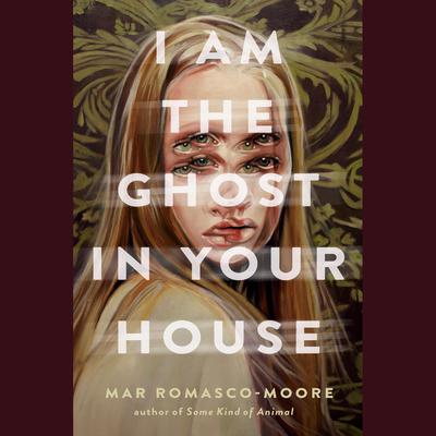 I Am the Ghost in Your House Audiobook, by Maria Romasco Moore