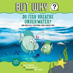 Do Fish Breathe Underwater? #2: And Other Silly Questions from Curious Kids Audiobook, by Jane Lindholm