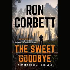 The Sweet Goodbye Audiobook, by Ron Corbett