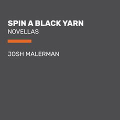 Spin a Black Yarn: Novellas Audiobook, by Josh Malerman