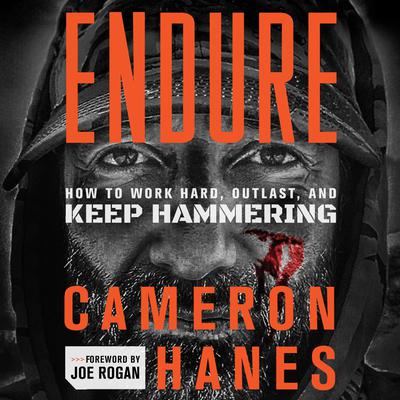 Endure: How to Work Hard, Outlast, and Keep Hammering Audiobook, by Cameron Hanes