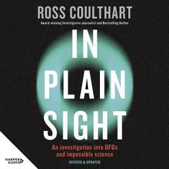 In Plain Sight: A fascinating investigation into UFOs and alien encounters from an award-winning journalist, fully updated and revised for 2023 Audiobook, by 