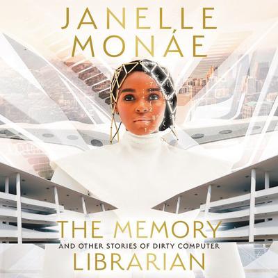 The Memory Librarian: And Other Stories of Dirty Computer Audiobook, by Janelle Monáe