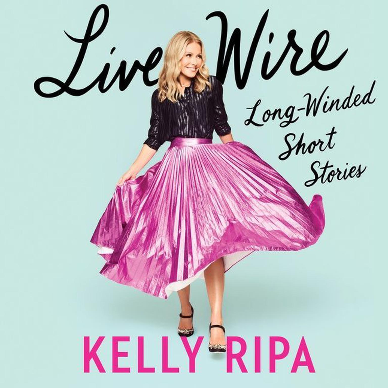 Live Wire Audiobook by Kelly Ripa — Download & Listen Now
