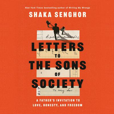 Letters to the Sons of Society: A Fathers Invitation to Love, Honesty, and Freedom Audiobook, by Shaka Senghor