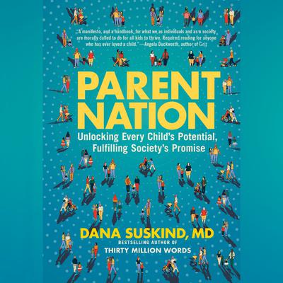 Parent Nation: Unlocking Every Childs Potential, Fulfilling Societys Promise Audiobook, by Dana Suskind