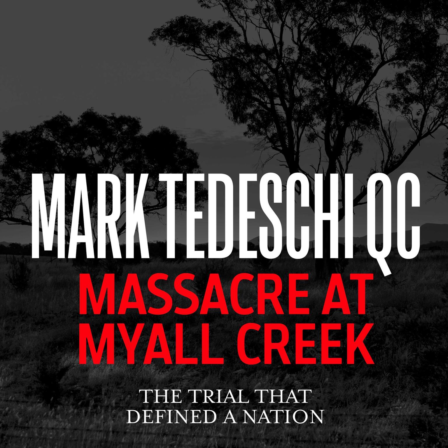 Massacre at Myall Creek: The trial that defined a nation Audiobook, by Mark Tedeschi
