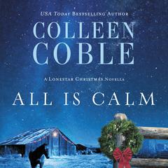 All Is Calm: A Lonestar Christmas Novella Audiobook, by Colleen Coble