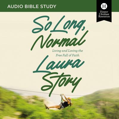 So Long, Normal: Audio Bible Studies: Living and Loving the Free Fall of Faith Audiobook, by Laura Story