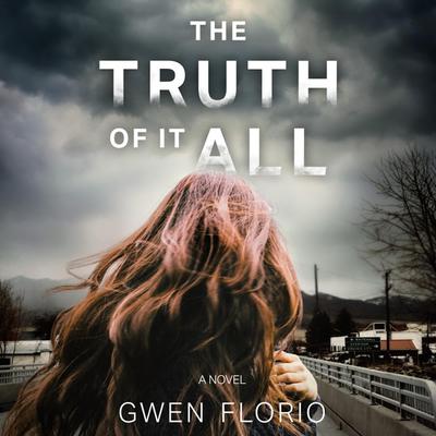 The Truth of It All Audiobook, by Gwen Florio