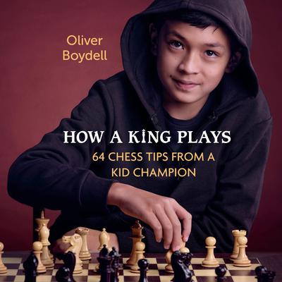 How a King Plays: 64 Chess Tips from a Kid Champion Audiobook, by Oliver Boydell