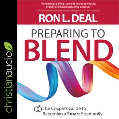 Preparing to Blend: The Couple's Guide to Becoming a Smart Stepfamily Audiobook, by Ron L. Deal