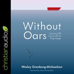 Without Oars: Casting Off into a Life of Pilgrimage Audiobook, by Wesley Granberg-Michaelson