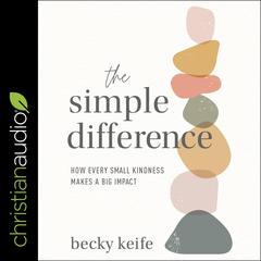 The Simple Difference: How Every Small Kindness Makes a Big Impact Paperback Audiobook, by Becky Keife