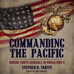 Commanding the Pacific: Marine Corps Generals in World War II Audiobook, by Stephen R. Taaffe