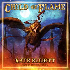 Child of Flame Audiobook, by Kate Elliott