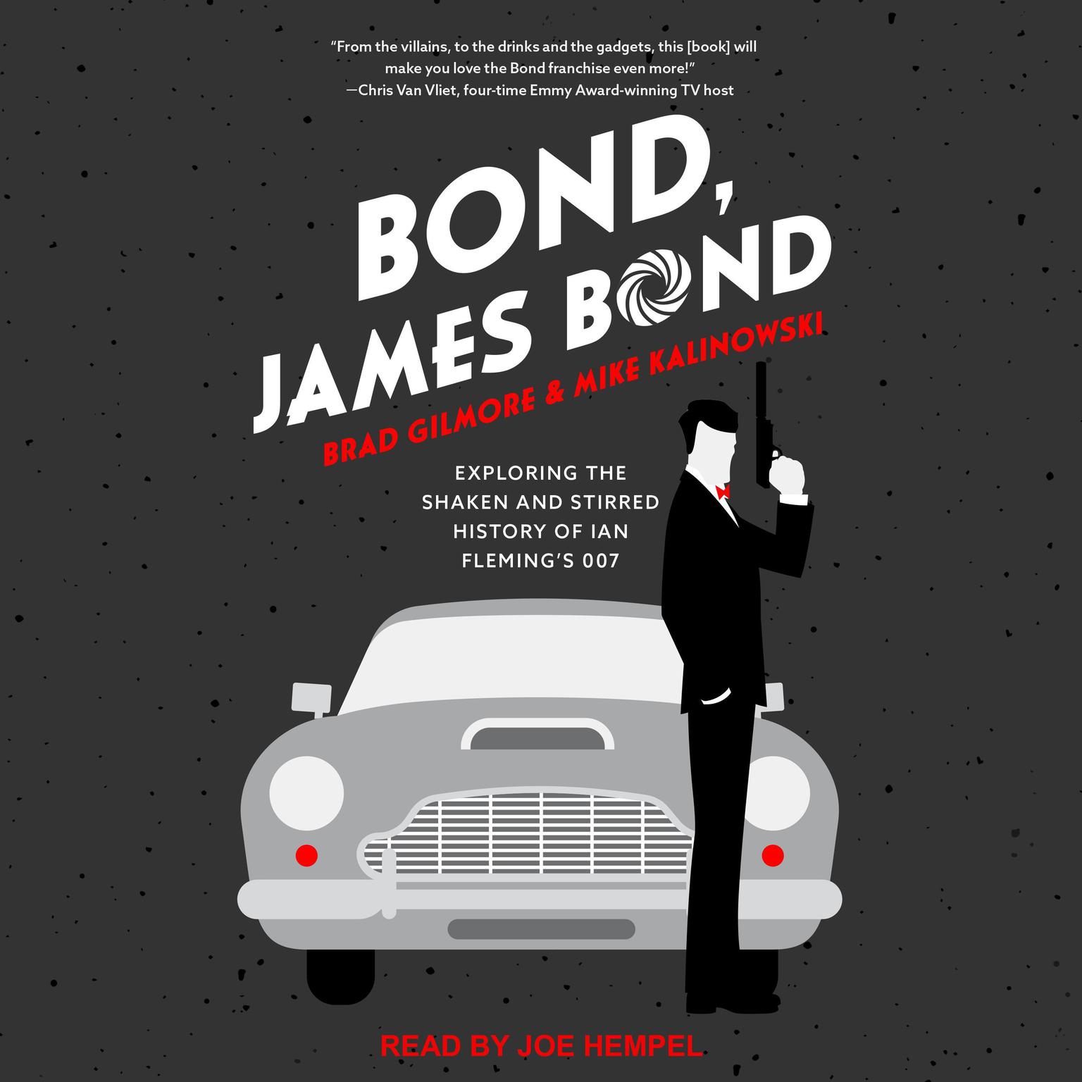 Bond, James Bond: Exploring the Shaken and Stirred History of Ian Fleming’s 007 Audiobook, by Brad Gilmore