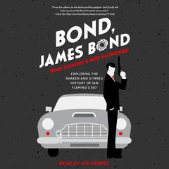 Bond, James Bond: Exploring the Shaken and Stirred History of Ian Fleming’s 007 Audiobook, by 