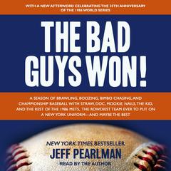 The Bad Guys Won: A Season of Brawling, Boozing, Bimbo Chasing, and Championship Baseball with Straw, Doc, Mookie, Nails, the Kid, and the Rest of the 1986 Mets, the Rowdiest Team Ever to Put on a New York Uniform--and Maybe the Best Audiobook, by 