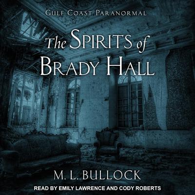 The Spirits of Brady Hall Audiobook, by M. L. Bullock