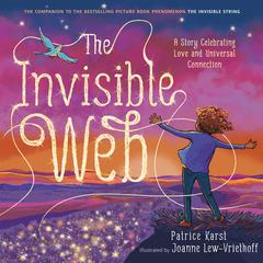 The Invisible Web: An Invisible String Story Celebrating Love and Universal Connection Audiobook, by Patrice Karst