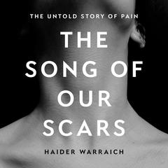 The Song of Our Scars: The Untold Story of Pain Audiobook, by 