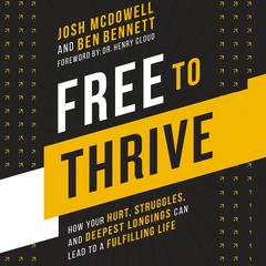 Free to Thrive: How Your Hurt, Struggles, and Deepest Longings Can Lead to a Fulfilling Life Audiobook, by Josh McDowell