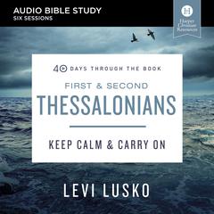 1 and 2 Thessalonians: Audio Bible Studies: Keep Calm and Carry On Audiobook, by Levi Lusko