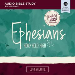 Ephesians: Audio Bible Studies Audiobook, by Lori Wilhite