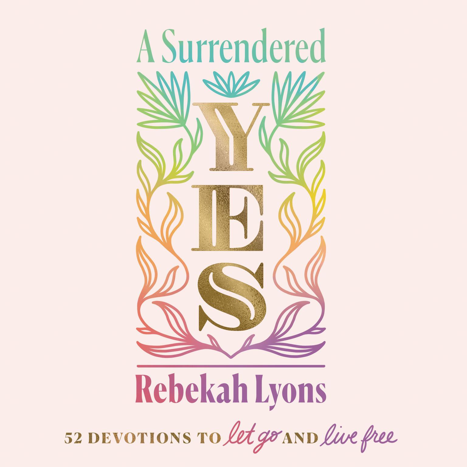 A Surrendered Yes: 52 Devotions to Let Go and Live Free Audiobook, by Rebekah Lyons
