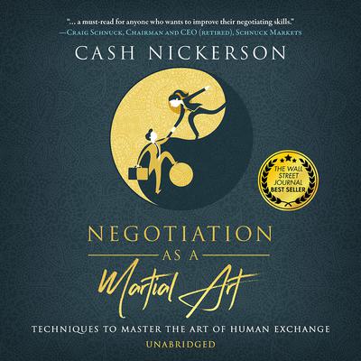 Negotiation as a Martial Art: Techniques to Master the Art of Human Exchange Audiobook, by Cash Nickerson