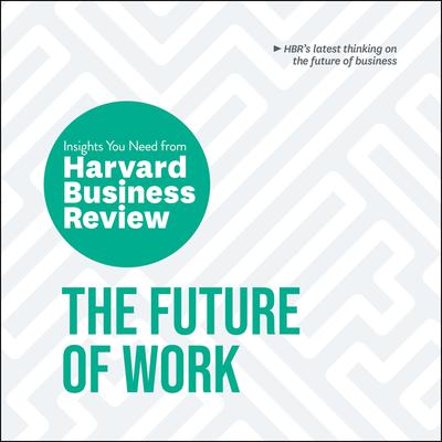 The Future of Work: The Insights You Need from Harvard Business Review Audiobook, by Harvard Business Review