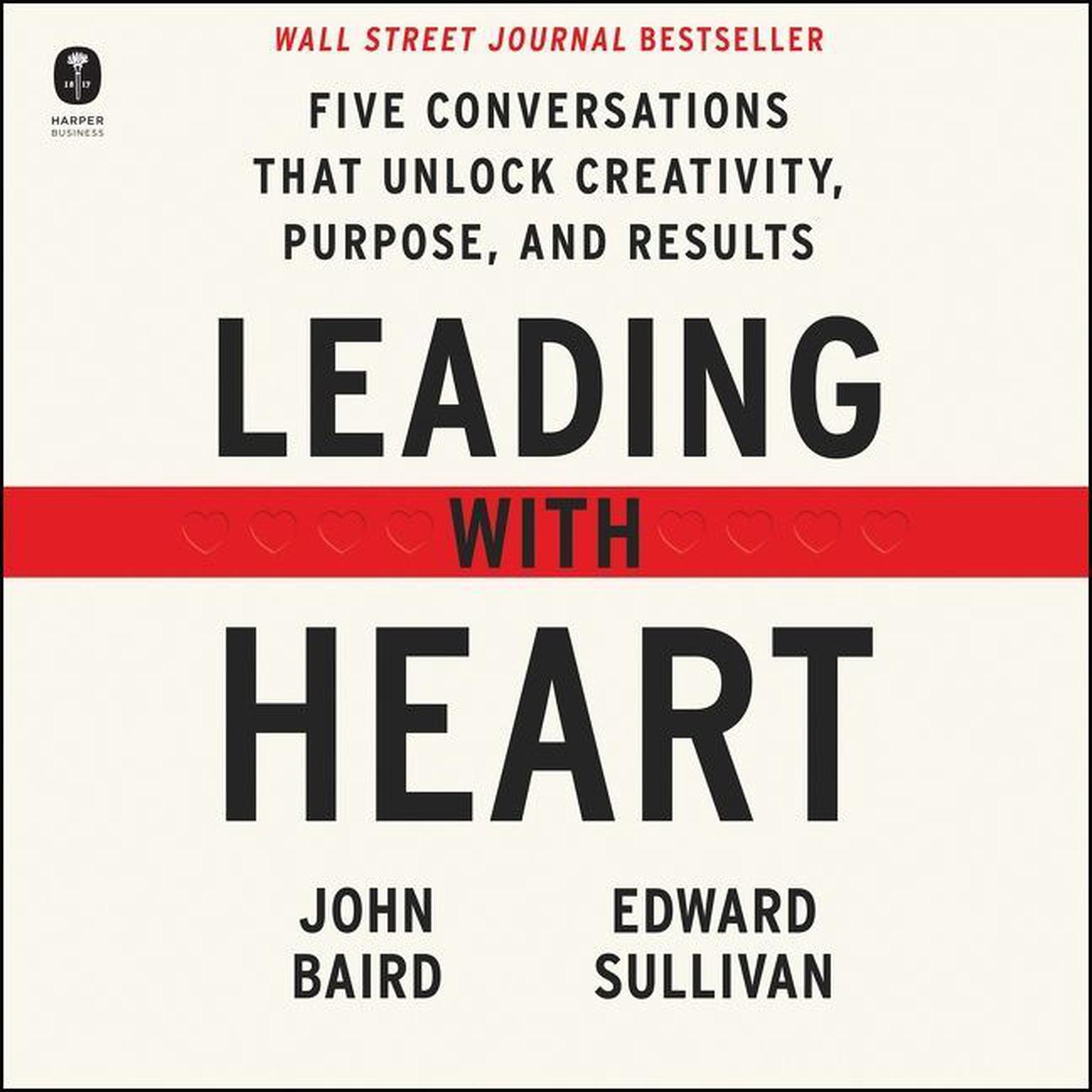 Leading with Heart: Five Conversations That Unlock Creativity, Purpose, and Results Audiobook, by Edward Sullivan