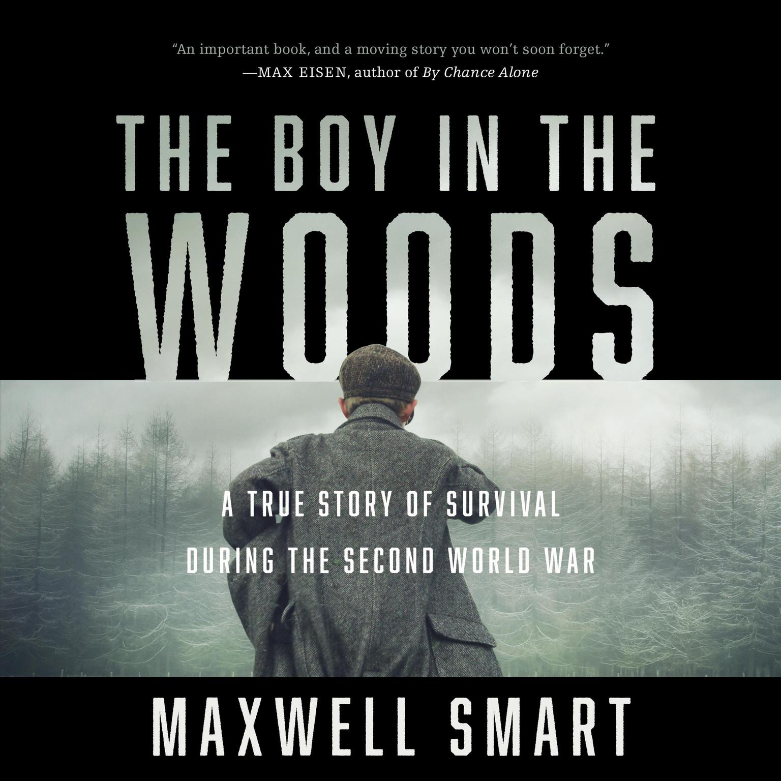 The Boy in the Woods: A True Story of Survival During the Second World War Audiobook, by Maxwell Smart