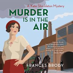 Murder is in the Air: A Kate Shackleton Mystery Audiobook, by Frances Brody