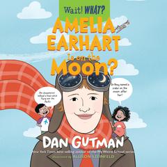 Amelia Earhart Is on the Moon? Audiobook, by Dan Gutman