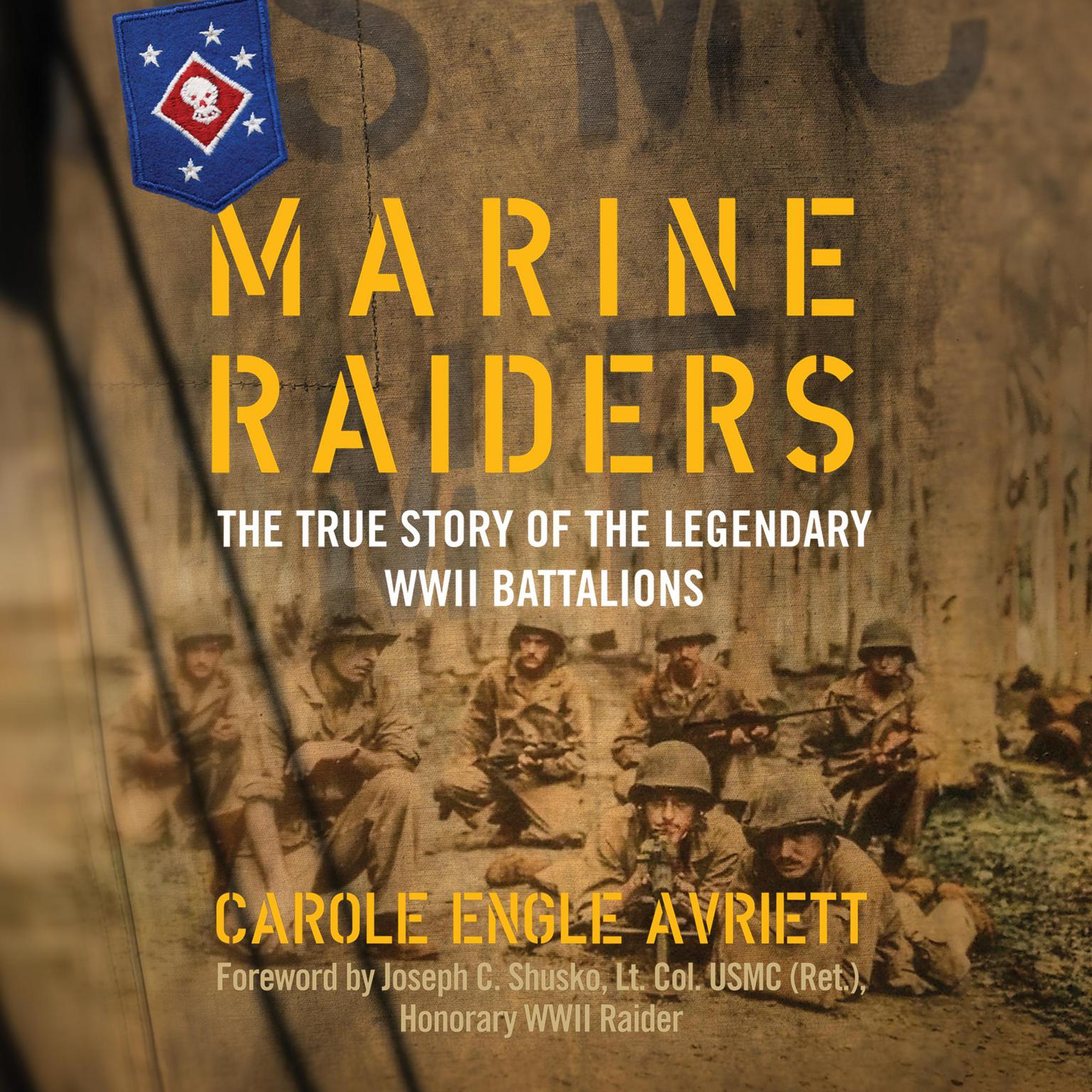 Marine Raiders: The True Story of the Legendary WWII Battalions Audiobook, by Carole Engle Avriett