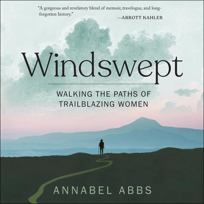 Windswept: Walking the Paths of Trailblazing Women Audiobook, by Annabel Abbs
