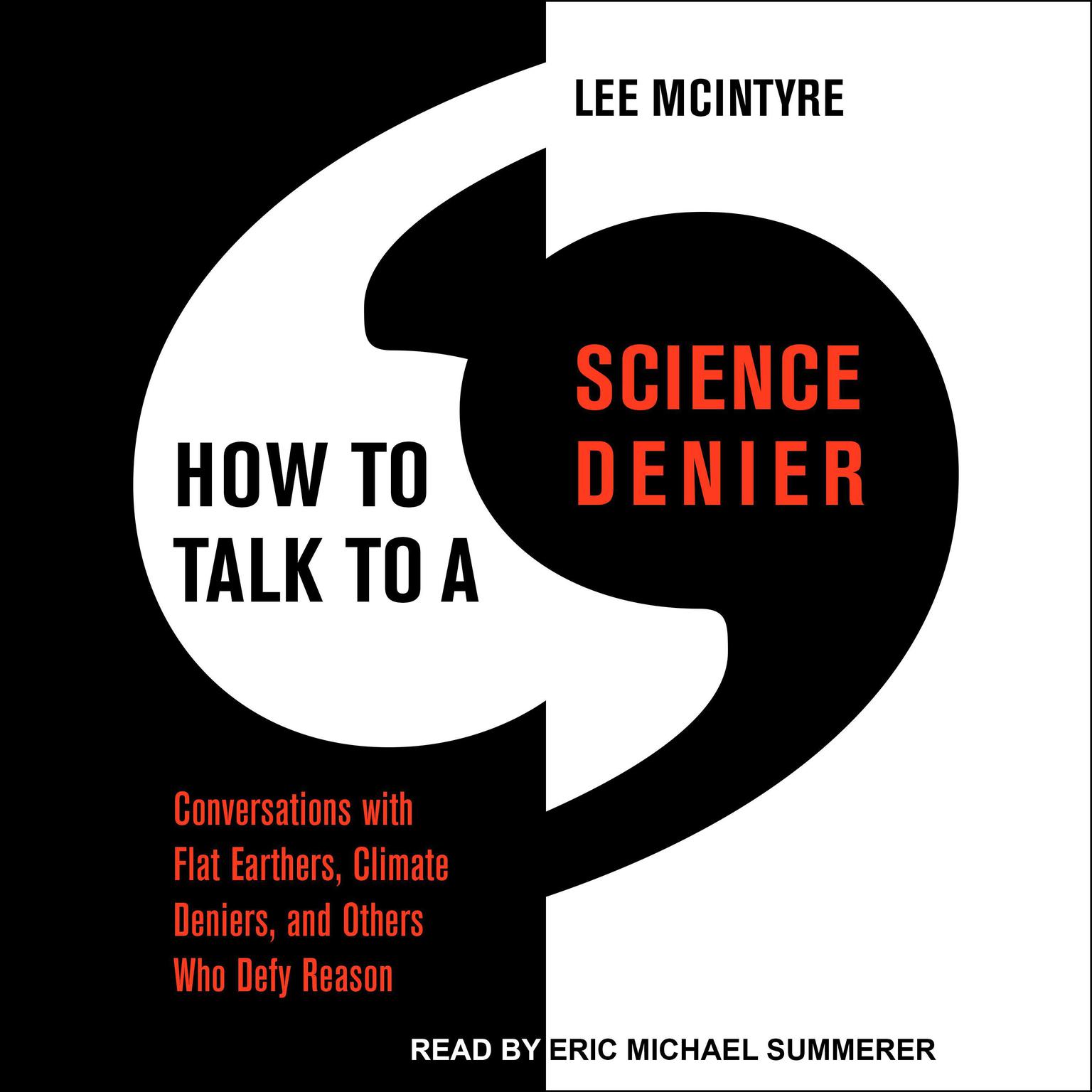 How to Talk to a Science Denier: Conversations with Flat Earthers, Climate Deniers, and Others Who Defy Reason Audiobook, by Lee McIntyre
