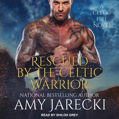 Rescued By The Celtic Warrior Audiobook, by Amy Jarecki
