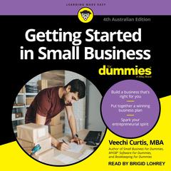 Getting Started in Small Business For Dummies: 4th Australian Edition Audiobook, by Veechi Curtis