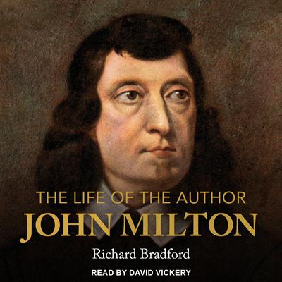 The Life of the Author: John Milton Audiobook, by Richard Bradford