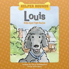 Helper Hounds: Louis: Helps Ajani Fight Racism Audiobook, by Caryn Rivadeneira