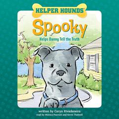 Helper Hounds: Spooky: Helps Danny Tell the Truth Audiobook, by Caryn Rivadeneira
